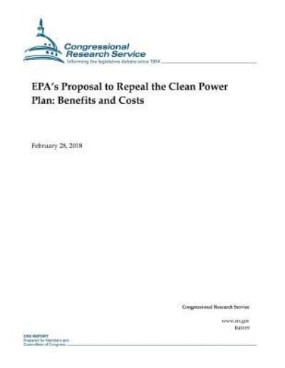 EPA's Proposal to Repeal the Clean Power Plan - Congressional Research Service - Books - Createspace Independent Publishing Platf - 9781986425582 - March 11, 2018