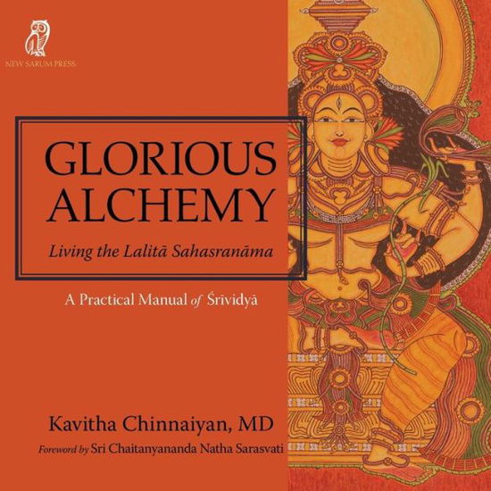 Cover for Kavitha Chinnaiyan · Glorious Alchemy: Living the Lalit&amp;#257; Sahasran&amp;#257; ma (Paperback Book) (2019)