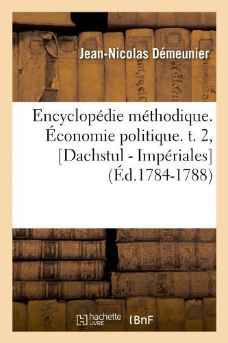 Demeunier J N · Encyclopedie Methodique. Economie Politique. T. 2, [Dachstul - Imperiales] (Ed.1784-1788) - Sciences Sociales (Paperback Book) [French edition] (2012)