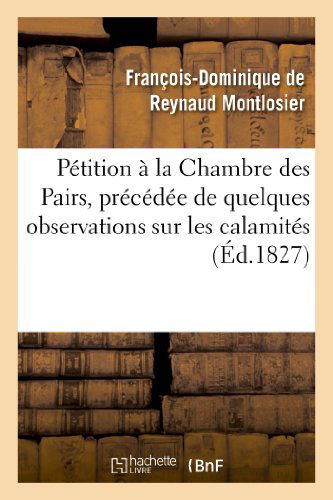 Cover for Montlosier-f-d · Petition a La Chambre Des Pairs, Precedee De Quelques Observations Sur Les Calamites (Paperback Book) [French edition] (2013)