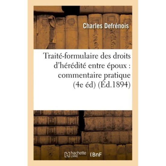 Cover for Defrenois-c · Traite-formulaire Des Droits D'heredite Entre Epoux: Commentaire Pratique De La Loi Du 9 Mars 1891 (Paperback Book) (2016)