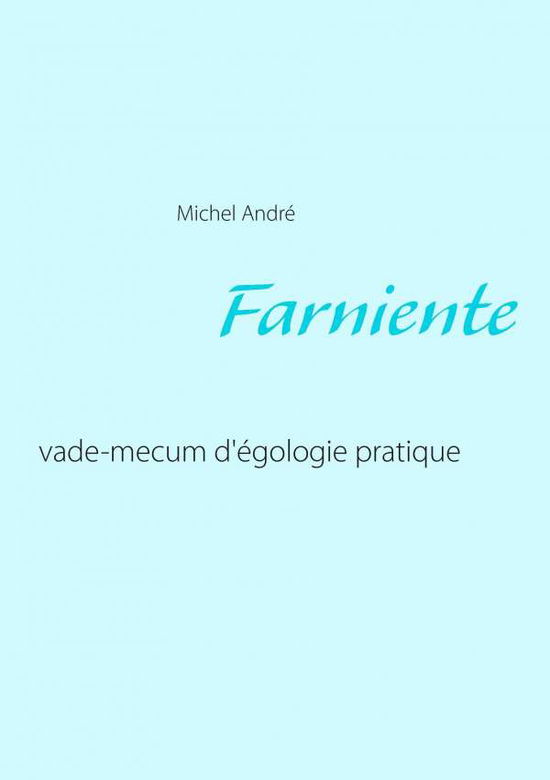 Farniente - Michel Andre - Książki - Books on Demand - 9782322040582 - 28 września 2015