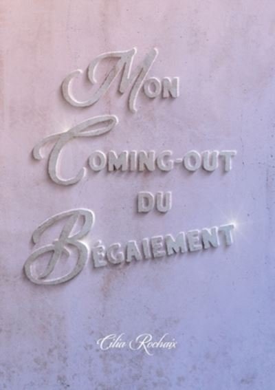 Cover for Cilia Rochaix · Mon coming-out du Begaiement (Paperback Book) (2022)