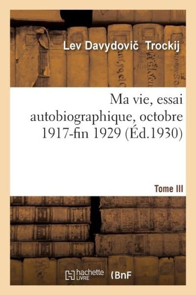 Cover for Lev Davydovi Trockij · Ma Vie, Essai Autobiographique. Tome III. Octobre 1917-Fin 1929 (Paperback Book) (2018)