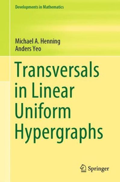 Cover for Michael A. Henning · Transversals in Linear Uniform Hypergraphs - Developments in Mathematics (Hardcover Book) [1st ed. 2020 edition] (2020)