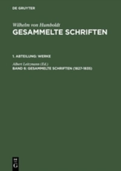 Cover for Wilhelm Von Humboldt · Gesammelte Schriften, Band 6, Gesammelte Schriften (1827-1835) (Inbunden Bok) [Photomechanischer Nachdruck. Reprint 2015 edition] (1968)