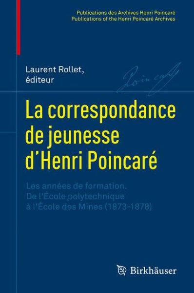 Cover for La correspondance de jeunesse d'Henri Poincare: Les annees de formation. De l'Ecole polytechnique a l'Ecole des Mines (1873-1878) - Publications des Archives Henri Poincare   Publications of the Henri Poincare Archives (Hardcover Book) (2017)