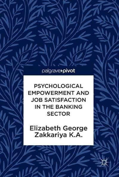 Cover for Elizabeth George · Psychological Empowerment and Job Satisfaction in the Banking Sector (Gebundenes Buch) [1st ed. 2018 edition] (2018)