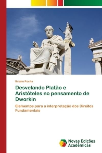 Cover for Ibraim Rocha · Desvelando Platao e Aristoteles no pensamento de Dworkin (Paperback Book) (2021)