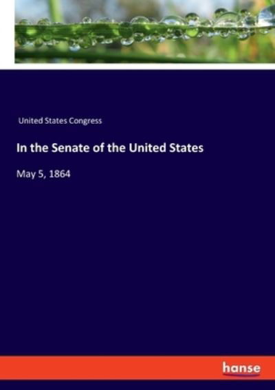 In the Senate of the United States - United States Congress - Bøger - hansebooks - 9783348058582 - 30. juli 2021