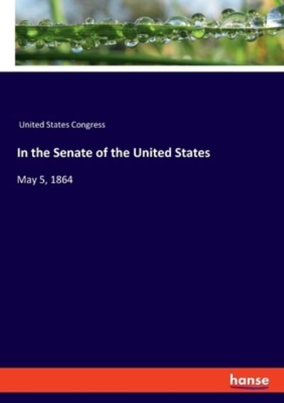 In the Senate of the United States - United States Congress - Livres - hansebooks - 9783348058582 - 30 juillet 2021