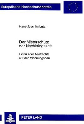 Cover for Hans-Joachim Lutz · Der Mieterschutz Der Nachkriegszeit: Einfluss Des Mietrechts Auf Den Wohnungsbau - Europaeische Hochschulschriften Recht (Paperback Book) (1998)