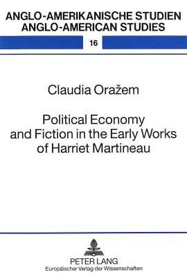 Cover for Claudia Orazem · Political Economy and Fiction in the Early Works of Harriet Martineau - Anglo-American Studies (Paperback Book) (1999)