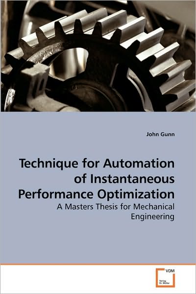 Cover for John Gunn · Technique for Automation of Instantaneous Performance Optimization: a Masters Thesis for Mechanical Engineering (Paperback Book) (2009)