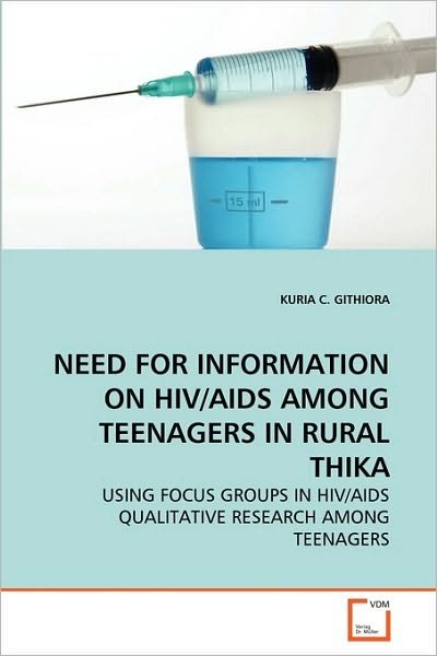 Need for Information on Hiv / Aids Among Teenagers in Rural Thika: Using Focus Groups in Hiv / Aids Qualitative Research Among Teenagers - Kuria C. Githiora - Bøger - VDM Verlag Dr. Müller - 9783639275582 - 16. juli 2010