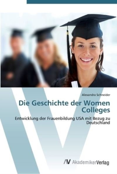 Cover for Schneider · Die Geschichte der Women Coll (Buch) (2012)