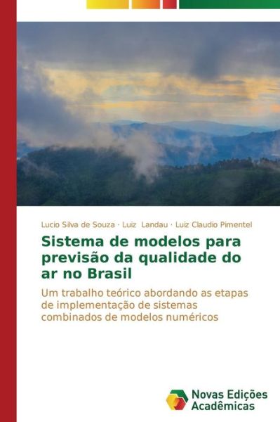 Cover for Luiz Claudio Pimentel · Sistema De Modelos Para Previsão Da Qualidade Do Ar No Brasil: Um Trabalho Teórico Abordando As Etapas De Implementação De Sistemas Combinados De Modelos Numéricos (Paperback Book) [Portuguese edition] (2014)