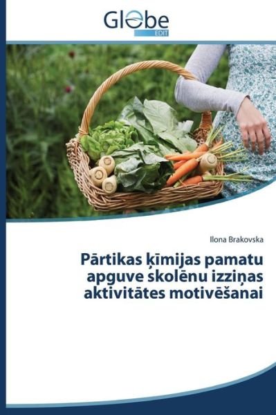 Cover for Ilona Brakovska · Partikas Kimijas Pamatu Apguve Skolenu Izzinas Aktivitates Motivesanai (Pocketbok) [Latvian edition] (2014)