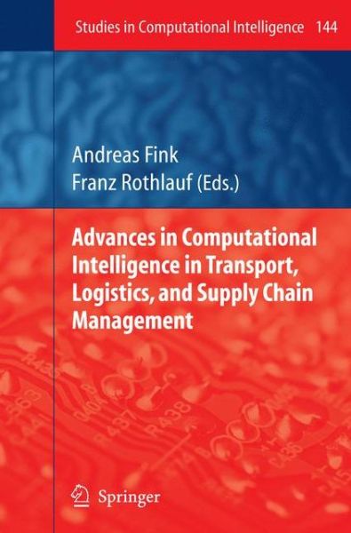 Cover for Andreas Fink · Advances in Computational Intelligence in Transport, Logistics, and Supply Chain Management - Studies in Computational Intelligence (Paperback Book) [1st Ed. Softcover of Orig. Ed. 2009 edition] (2010)