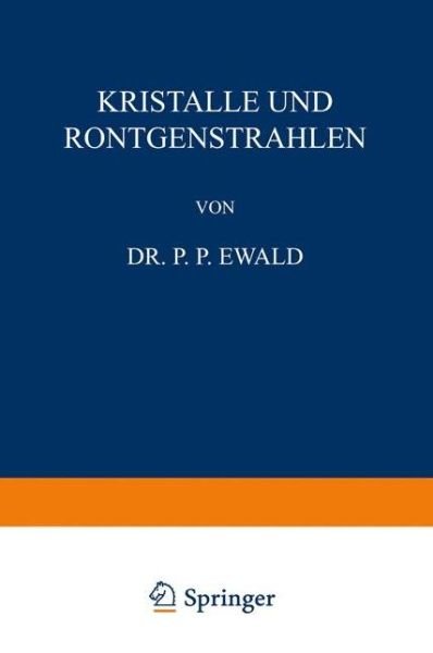 Cover for P P Ewald · Kristalle Und Roentgenstrahlen - Naturwissenschaftliche Monographien Und Lehrbucher (Paperback Book) [Softcover Reprint of the Original 1st 1923 edition] (1923)