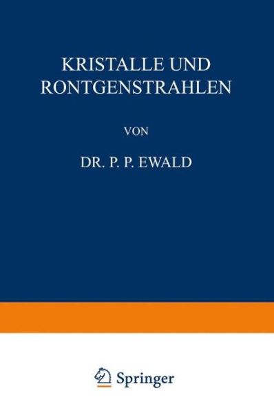 Cover for P P Ewald · Kristalle Und Roentgenstrahlen - Naturwissenschaftliche Monographien Und Lehrbucher (Paperback Book) [Softcover Reprint of the Original 1st 1923 edition] (1923)