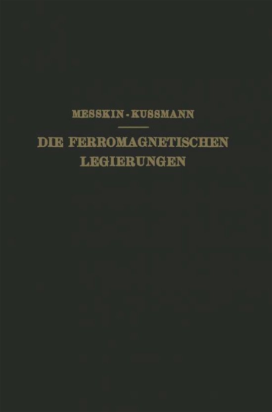 Cover for W S Messkin · Die Ferromagnetischen Legierungen Und Ihre Gewerbliche Verwendung (Paperback Bog) [Softcover Reprint of the Original 1st 1932 edition] (1932)