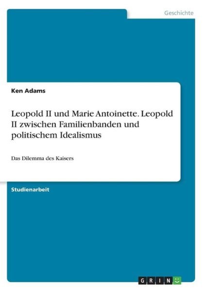 Cover for Ken Adams · Leopold II und Marie Antoinette. Leopold II zwischen Familienbanden und politischem Idealismus: Das Dilemma des Kaisers (Taschenbuch) (2013)