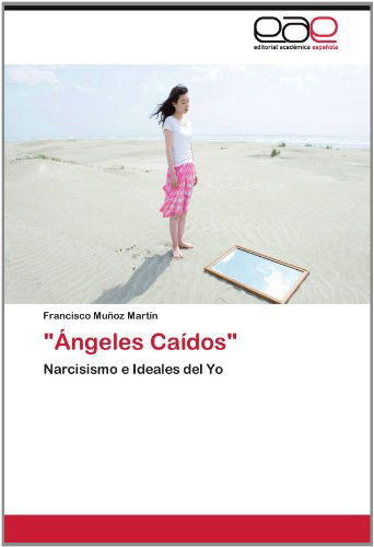 Cover for Francisco Muñoz Martín · &quot;Ángeles Caídos&quot;: Narcisismo E Ideales Del Yo (Paperback Book) [Spanish edition] (2012)