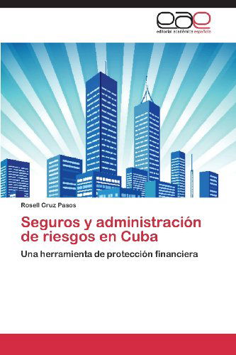 Cover for Rosell Cruz Pasos · Seguros Y Administración De Riesgos en Cuba: Una Herramienta De Protección Financiera (Paperback Bog) [Spanish edition] (2013)