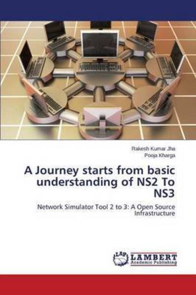 Cover for Jha Rakesh Kumar · A Journey Starts from Basic Understanding of Ns2 to Ns3 (Paperback Bog) (2015)
