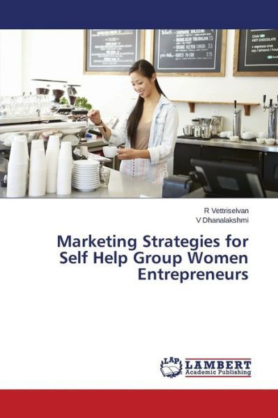 Cover for Vettriselvan R · Marketing Strategies for Self Help Group Women Entrepreneurs (Paperback Book) (2015)