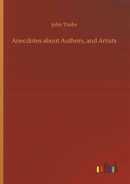 Cover for John Timbs · Anecdotes about Authors, and Artists (Hardcover Book) (2018)
