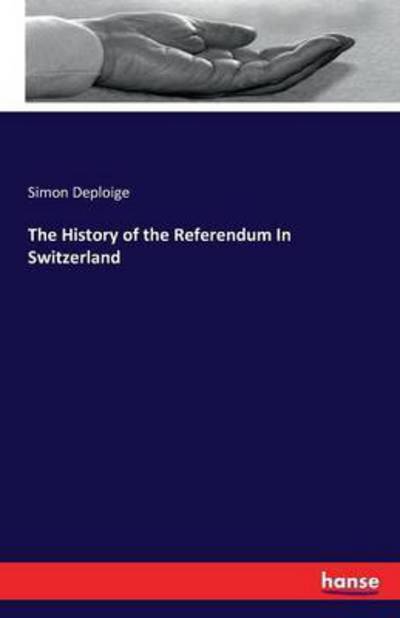 Cover for Simon Deploige · The History of the Referendum In Switzerland (Taschenbuch) (2016)