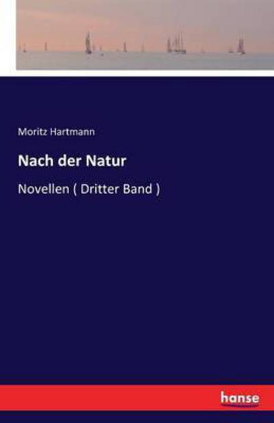 Cover for Moritz Hartmann · Nach der Natur: Novellen ( Dritter Band ) (Taschenbuch) (2016)