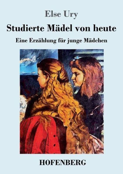 Cover for Else Ury · Studierte Madel von heute: Eine Erzahlung fur junge Madchen (Paperback Book) (2019)