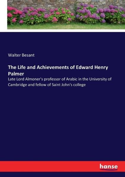 Cover for Walter Besant · The Life and Achievements of Edward Henry Palmer: Late Lord Almoner's professor of Arabic in the University of Cambridge and fellow of Saint John's college (Paperback Book) (2017)