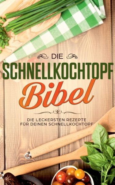 Cover for Sophie Lautenthal · Die Schnellkochtopf Bibel: Die leckersten Rezepte fur deinen Schnellkochtopf (Paperback Book) (2020)