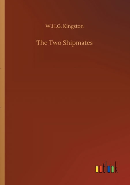 The Two Shipmates - W H G Kingston - Books - Outlook Verlag - 9783752316582 - July 17, 2020