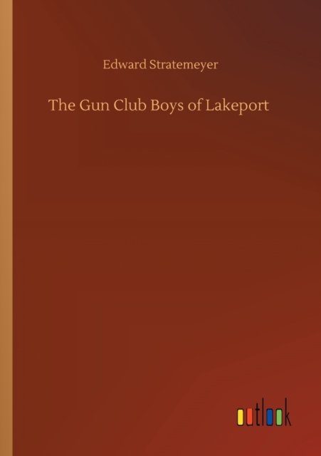 Cover for Edward Stratemeyer · The Gun Club Boys of Lakeport (Paperback Book) (2020)