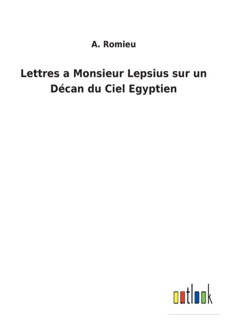 Cover for A Romieu · Lettres a Monsieur Lepsius sur un Decan du Ciel Egyptien (Paperback Book) (2022)