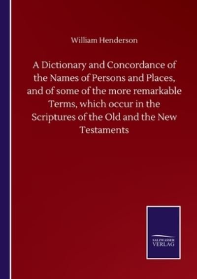 Cover for William Henderson · A Dictionary and Concordance of the Names of Persons and Places, and of some of the more remarkable Terms, which occur in the Scriptures of the Old and the New Testaments (Paperback Book) (2020)