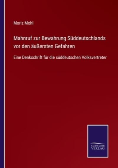 Cover for Moriz Mohl · Mahnruf zur Bewahrung Suddeutschlands vor den aussersten Gefahren (Paperback Book) (2021)