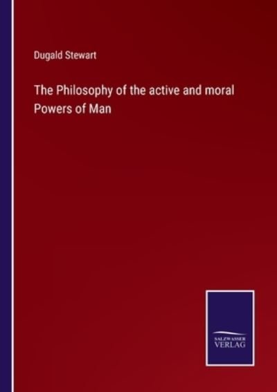 Cover for Dugald Stewart · The Philosophy of the active and moral Powers of Man (Paperback Bog) (2022)