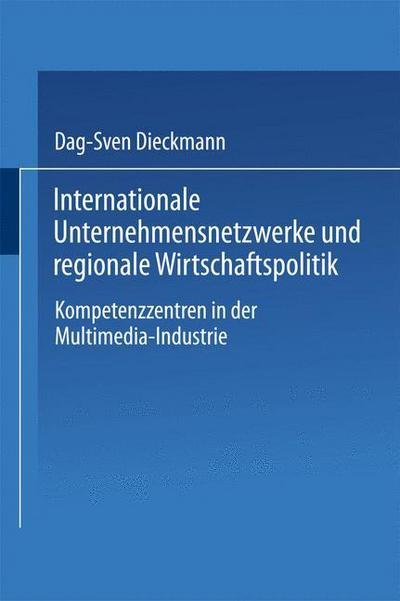 Cover for Dag-sven Dieckmann · Internationale Unternehmensnetzwerke Und Regionale Wirtschaftspolitik: Kompetenzzentren in Der Multimedia-Industrie (Taschenbuch) [1999 edition] (1999)