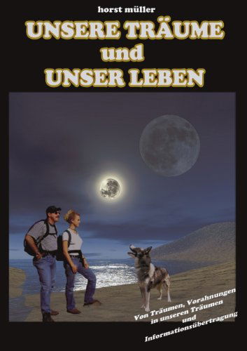 Unsere Träume Und Unser Leben - Horst Müller - Libros - Books On Demand - 9783833413582 - 16 de junio de 2004