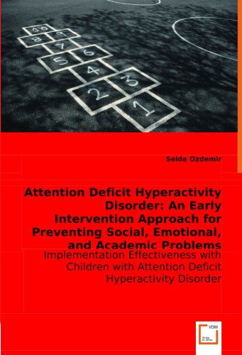 Cover for Selda Ozdemir · Projekt Von Seldaattention Deficit Hyperactivity Disorder: an Early Intervention Approach for Preventing Social, Emotional, and Academic Problems: the ... with Attention Deficit Hyperactivity Disorder (Pocketbok) (2008)