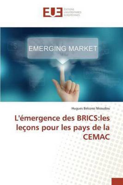 Cover for Bekono Nkoudou Hugues · L'emergence Des Brics: Les Lecons Pour Les Pays De La Cemac (Paperback Bog) (2015)