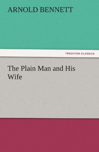 Cover for Arnold Bennett · The Plain Man and His Wife (Tredition Classics) (Taschenbuch) (2011)