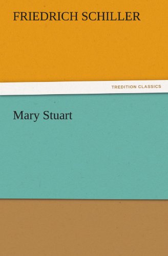 Mary Stuart (Tredition Classics) - Friedrich Schiller - Books - tredition - 9783842464582 - November 17, 2011