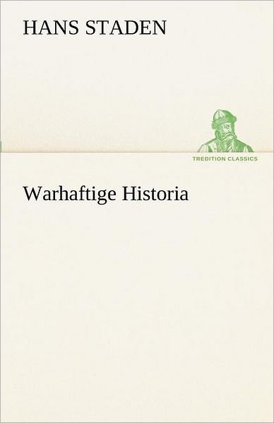 Cover for Hans Staden · Warhaftige Historia (Tredition Classics) (German Edition) (Paperback Book) [German edition] (2012)